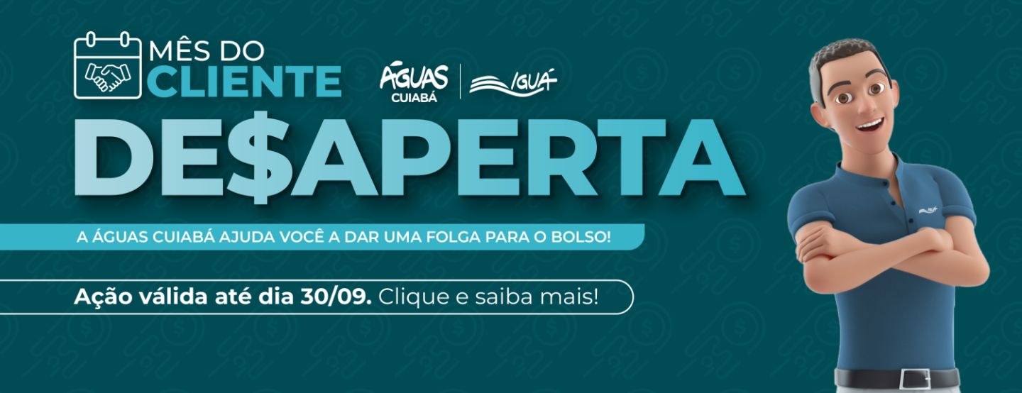 No Dia do Cliente, Águas Cuiabá, promove a campanha DE$APERTA com condições especiais para negociação de dívidas